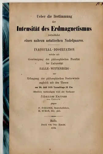 Karrass, Johannes: Über die Bestimmung die Intensität des Erdmagnetismus vermittelst eines nahezu astatischen Nadelpaares. Dissertation. 