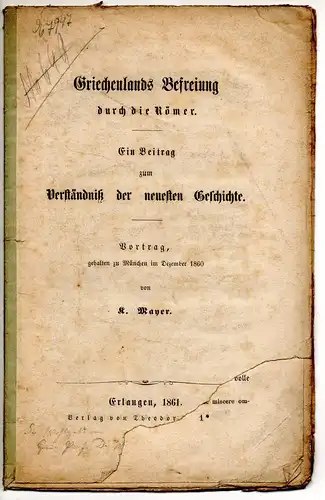 Mayer, K: Griechenlands Befreiung durch die Römer. Vortrag gehalten zu München im Dezember 1860. 