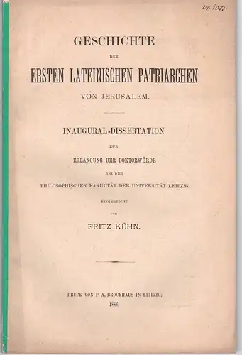 Kühn, Fritz: Geschichte der ersten lateinischen Patriachen von Jerusalem. Dissertation. 