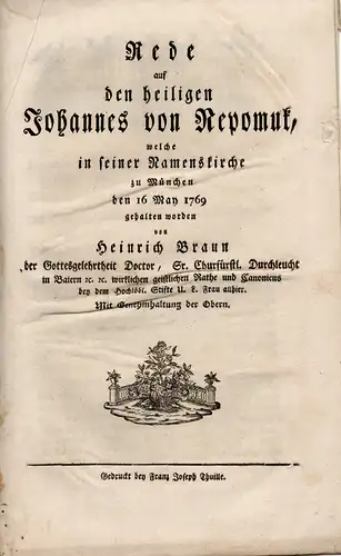 Braun, Heinrich: Rede auf den heiligen Johannes von Nepomuk, welche in seiner Namenskirche zu München den 16. May 1769 gehalten worden. 