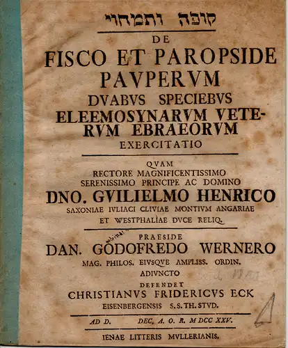 Eck, Christian Friedrich: aus Eisenberg: Aopha wetamhuj  = De fisco et paropside pauperum duabus speciebus eleemosynarum veterum ebraeorum exercitatio. 