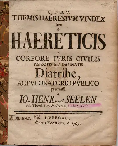 Seelen, Johannes Heinrich von: Juristische Abhandlung. De haereticis in corpore iuris civilis reiectis et damnatis. (Über die verwerflichen und verurteilten Häretiker im bürgerlichen Gesetzbuch). 