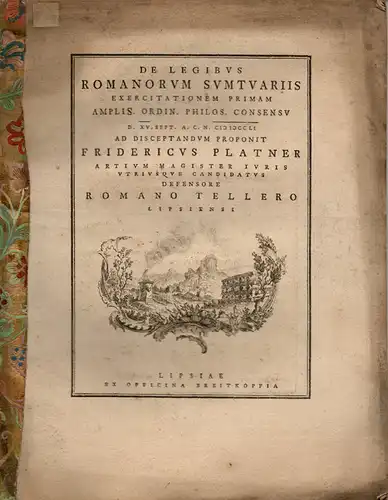 Teller, Roman: aus Leipzig: Historische Inaugural-Dissertation. De legibus romanorum sumtuariis. (Über die Luxusgesetze der Römer, Teil 1). 