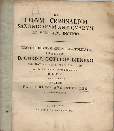 Leo, Friedrich August  aus Altenburg: Juristische Inaugural-Dissertation. De legum criminalium Saxonicarum antiquarum et medii aevi ingenio. (Über die Beschaffenheit der  Kriminalrechte der alten Sachsen und des Mittelalters). 