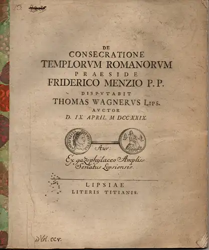 Wagner, Thomas: aus Leipzig: Philosophische Inaugural-Dissertation. De consecratione templorum romanorum. (Über die Heiligung der römischen Tempel). 