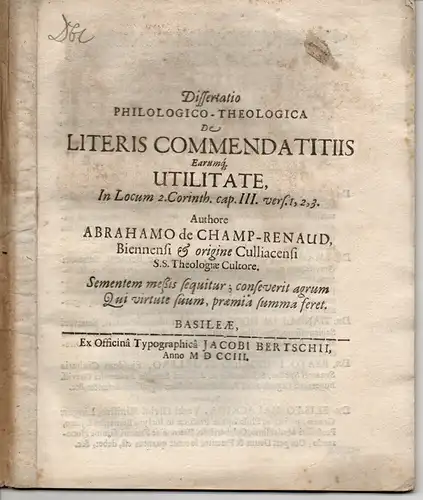 Champ-Renaud, Abraham de: Philologisch-theologische Dissertation. De literis commendatitiis earumq utilitate, in locum 2. Corinth. Cap. III.vers 1,2,3 (Über Empfehlungsschreiben und deren Nutzen gemäß 2. Korinther 3,1-3). 