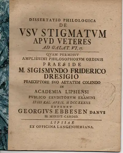 Ebbesen, Georg: Philologische Dissertation. De usu stigmatum apud veteres ad Galat. VI,17 (Über den Gebrauch von Merkmalen bei den Vorfahren nach Galat. VI,17). 