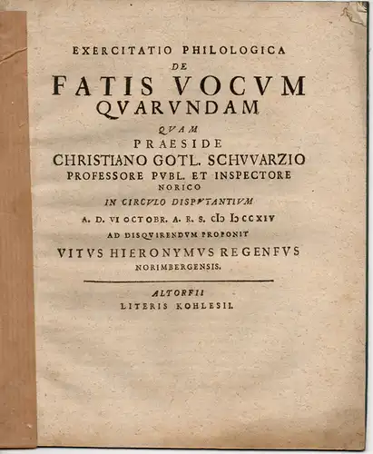 Regenfus, Vitus Hieronymus: aus Nürnberg: Philosophische Übung: De fatis vocum quarundam (Über die Weissagungen einiger Zaubersprüche). 