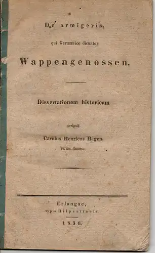 Hagen, Carl Heinrich: De armigeris, qui Germanice dicuntur Wappengenossen. Dissertation (eigentlich Habilitation). 