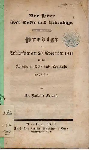 Strauß, Friedrich: Der Herr über Todte und Lebendige. Predigt zur Todtenfeier am 20. November 1831 in der königlichen Hof- und Dorfkirche gehalten von Dr. Friedrich Strauß. 