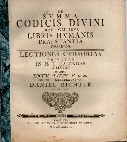 Richter, Daniel: Theologische Dissertation. De summa codicis divini prae omnibus libris humanis praestantia disserens lectiones cursorias privatas in N. T. habendas insinuat ac simvl locum Matth. V. 21. 22. 