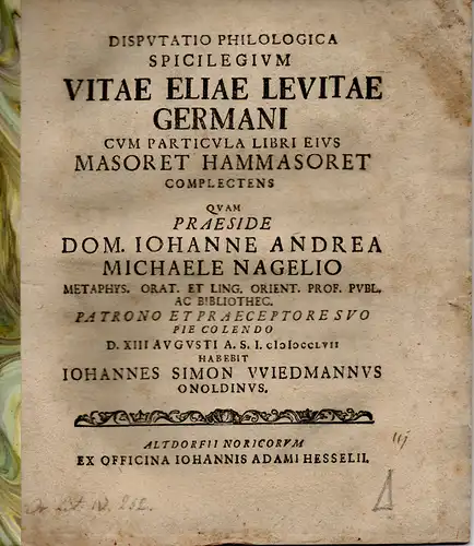 Wiedmann, Johannes Simon: aus Ansbach: Philologische Dissertation. Vitae Eliae Levitae Germani cum particula libri eius Masoret Hammsoret. 