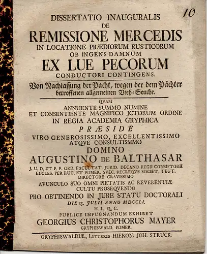 Mayer, Georg Christoph: aus Greifswald: Juristische Inaugural Dissertation. De remissione mercedis in locatione praediorum rusticorum ob ingens damnum ex lue pecorum conductori contingens. Von Nachlassung.. 