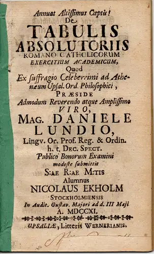 Ekholm, Nicolaus: aus Stockholm: De tabulis absolutoriis romano catholicorum. (Über freisprechende Gesetze bei den Katholiken). 