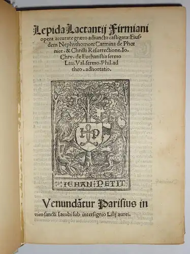 Lactantius, Lucius Caecilius Firmianus: Lepida opera accurate graeco adiuncto castigata: Eiusdem Nephytomon: Carmina de Phoenice. & Christi resurrectione. Io. Chry. De eucharistia sermo. Lau. Vall. sermo. Phil. ad Theo. adhortatio. 