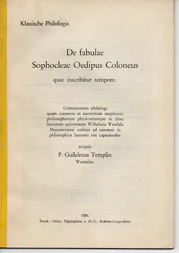 Templin, Wilhelm E. aus Ahlen: De fabulae Sophocleae Oedipus Coloneus quae inscribitur tempore. Dissertation. 