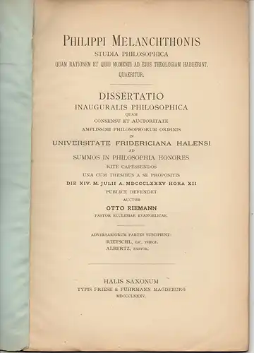 Riemann, Otto: aus Schönebeck: Philippi Melanchthonis studia philosophica quam rationem et quid momenti ad ejus theologiam habuerint, quaeritur. Dissertation. 