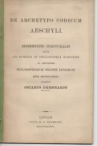 Dähnhardt, Oskar: aus Holstein: De Archetypo codicum Aeschyli. Dissertation. 