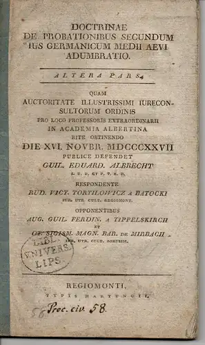 Tortilowicz von Batocki, Rudolph Victor: Doctrinae de probationibus secundum ius germanicum medii aevi adumbratio. Altera pars. Dissertation. 