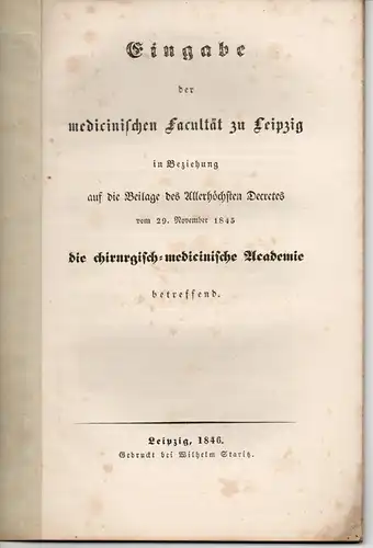 Eingabe der medicinischen Facultät zu Leipzig in Beziehung auf die Beilage des allerhöchsten Decretes vom 29. November 1845 die chirurgisch-medicinische Academie betreffend. 