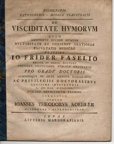 Koehler, Johannes Theodor: aus Nischwitz: Pathologisch-Medizinische Inaugural-Dissertation. De visciditate humorum. (Von der Zähigkeit der Körperflüssigkeiten). 