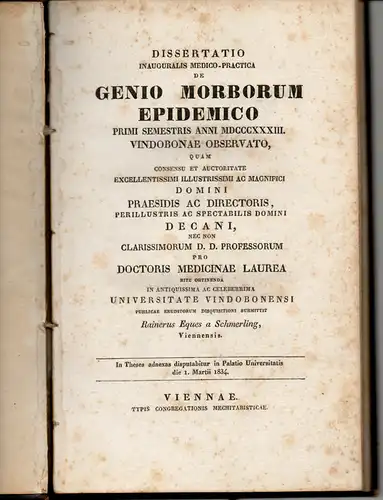 Schmerling, Rainer Eques von: De genio morborum epidemico primi semestris anni MDCCCXXXIII. Vindobonae observato. (Über die epidemische Entstehung von Krankheiten, die im 1. Halbjahr des Jahres 1833 in Wien beobachtet wurden). Dissertation. 