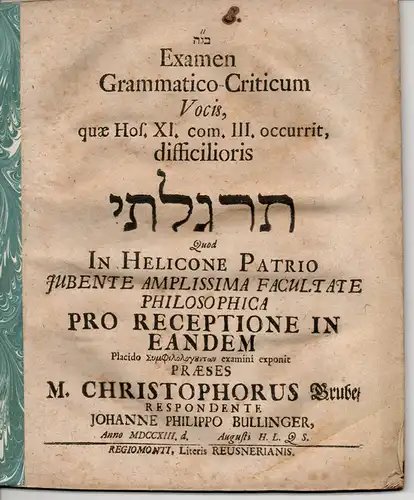 Bullinger, Johannes Philipp: Philosophische Dissertation. Examen Grammatico-Criticum Vocis, quæ Hos. XI. com. III. occurrit, difficilioris Tirgaltî. 