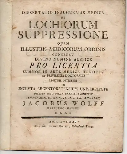 Wolff, Jacob: aus Marburg: Medizinische Inaugural-Dissertation. De lochiorum suppressione. (Über die Unterdrückung des Wochenflusses). 