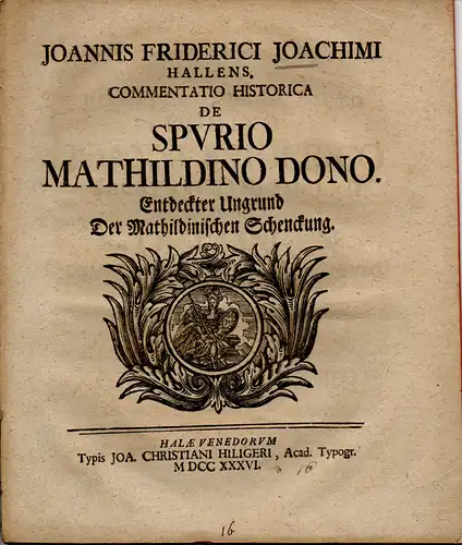 Joachim, Johann Friedrich: Historische Abhandlung. Commentatio historica De spurio Mathildino dono = Entdeckter Ungrund Der Mathildinischen Schenckung. 