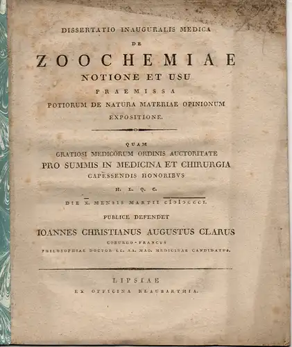 Clarus, Johann Christian August: aus Coburg: Medizinische Inaugural Dissertation. De Zoochemiae notione et usu praemissa potiorum de natura materiae opinionum expositione (Über Begriff und Anwendung.. 