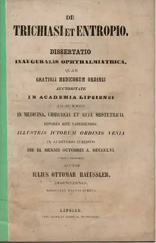 Haeussler, Julius Ottomar: aus Zwönitz: De trichiasi et entropio (Über Trichiasis und Entropium). Dissertation. 