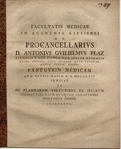 Plaz, Anton Wilhelm: Panegyrin Medicam Ad D. XXVII. Maii A. R. G. MDCCLXII. Indicit Et De Plantarum Virtutibus Ex Ipsarum Charactere Haud Quaquam Addiscendis Prolusione Priore Praefatur. Rede an der medizinischen Fakultät der Universität Leipzig. 