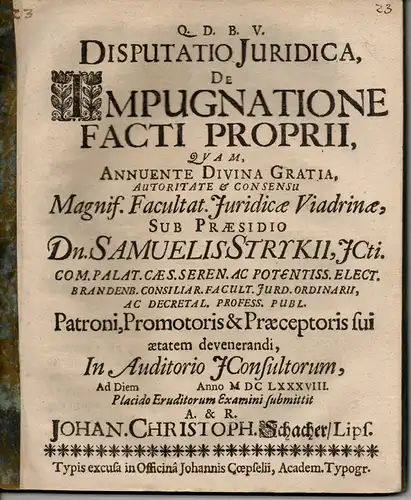 Schacher, Johann Christoph: aus Leipzig: Juristische Disputation: De Impugnatione Facti Proprii (Über die Anfechtung der persönlichen Tat). 