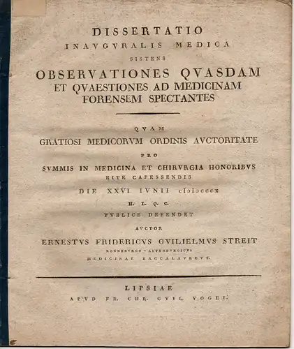 Streit, Ernst Friedrich Wilhelm: Observationes quaedam et quaestiones ad medicinam forensem spectantes (Beobachtungen und Fragen zur Gerichtsmedizin). Dissertation. 