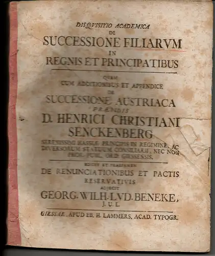 Beneke, Georg Wilhelm Ludwig: Juristische Dissertation. De Successione Filiarum In Regnis Et Principatibus / Qvam Cum Additionibus Et Appendice De Successione Austriaca. 