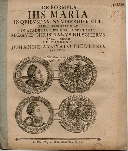 Fiedler, Johannes August: Historische Dissertation. De Formula IHS Maria In Quibusdam Numis Friderici III. Electoris Saxoniae. 
