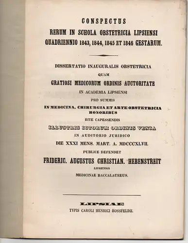 Hebenstreit, Friedrich August Christian (Leipzig): Conspectus rerum in schola obstetricia Lipsiensi quadriennio 1843, 1844 et 1846 gestarum. Dissertation. 