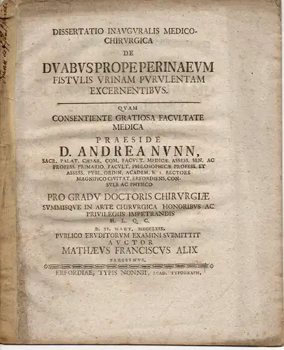 Alix, Mathaeus Franciscus: aus Paris: Medizinisch-Chirurgische Inaugural-Dissertation. De duabus prope perinaeum fistulis urinam purulentam excernentibus. (Über zwei nahe dem Damm sich befindende mit Eiter und Harn aussondernde Fisteln). 