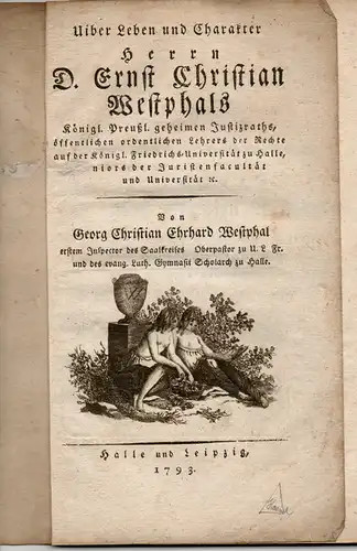 Westphal, Georg Christian Erhard: Uiber Leben und Charakter Herrn D. Ernst Christian Westphals, Königl. Preußl. geheimen Justizraths, öffentlichen ordentlichen Lehrers der Rechte, auf der königl...