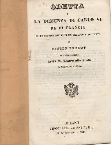 Perrot, Giulio; Panizza, Giacomo: Odetta o la demenza di Carlo VI, re di Francia. Ballo storico diviso in un prologo e sei parti di Giulio Perrot da rappresentarsi nell´I. R. teatro alla Scala il carnovale 1847. 