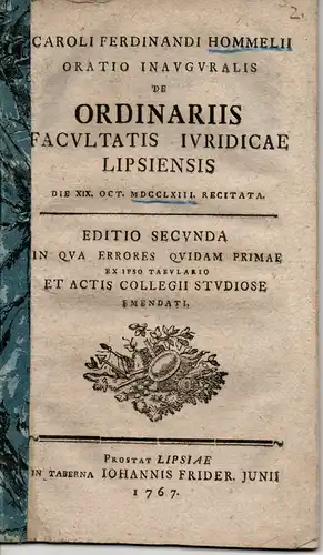 Hommel, Carl Ferdinand: Oratio Inauguralis. De Ordinariis Facultatis Iuridicae Lipsiensis. (Über die Ordinarien der juristischen Fakultät Leipzig). 