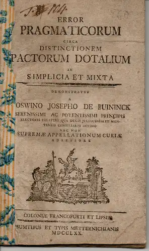 Buininck, Goswin Josef von: Juristische Abhandlung. Error pragmaticorum circa distinctionem pactorum dotalium in simplicia et mixta. 