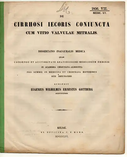 Gottburg, Eugen Wilhelm Ernst: aus Schlesien: De cirrhosi iecoris coniuncta cum vitio valvulae mitralis. Dissertation. 