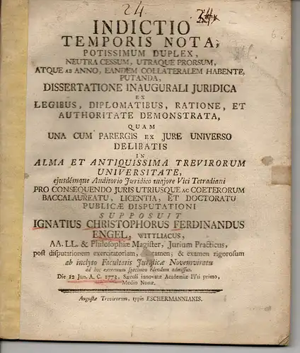 Engel, Ignaz Christoph Ferdinand: aus Wittlich: Indictio Temporis Nota; Potissimum Duplex, Neutra Cessum, Utraque Prorsum, Atque Ab Anno, Eandem Collateralem Habente, Putanda. Juristische Inaugural-Dissertation. 