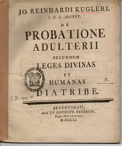 Kugler, Johann Reinhard: aus Straßburg: De Probatione Adulterii Secundum Leges Divinas Et Humanas Diatribe. Juristische Dissertation. 