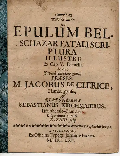 Kirchmaier, Sebastian: aus Uffenheim: Lehem Belsâssar Seu Epulum Belschazar Fatali Scriptura Illustre Ex Cap. V. Danielis.  Philosophische Dissertation. 