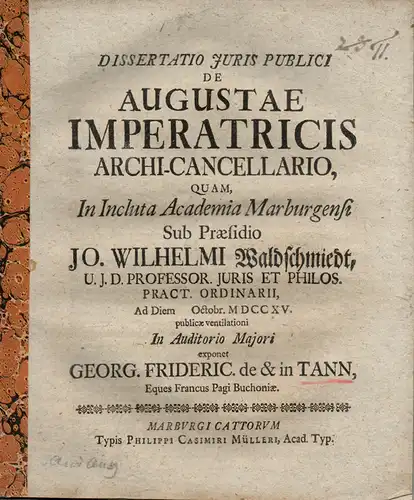 Tann, Georg Friedrich von und zu: Franken: Juristische Inaugural-Dissertation. De Augustae imperatricis archi-cancellario (Über den Erz-Kanzler der Kaiserin Augusta). 