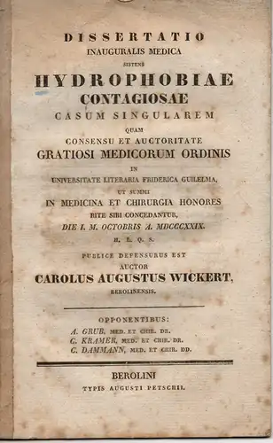 Wickert, Carl August: aus Berlin: Hydrophobiae contagiosae casum singularem (Eine Tollwut-Erkrankung mit tödlichem Ende). Dissertation. 