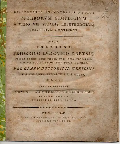 Bretschneider, Johann Gottfried: aus Neustadt: Medizinische Inaugural-Dissertation. Morborum simplicium a vitio vis vitalis repetendorum scrutinium continens. 