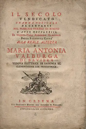 Il secolo vendicato. Dramma musicale da cantarsi nel pubblico teatro di Rimini l´anno MDCCLXXIII. ed offerto dagli accademici filarmonici della suddetta città alla reale altezza.. 
